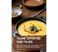 Vegane Suppen und seine Folgen: Suppe. Dieses kleine, warme, oft vernachlässigte Wesen am Tellerrand der kulinarischen Gesellschaft. Zu flüssig fürs Hauptgericht…