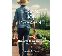 Vegani, non Marziani: Racconti da un pianeta più verde