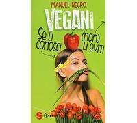 Vegani. Se li conosci (non) li eviti