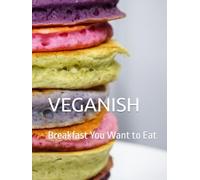 Veganish: Breakfast You Want To Eat