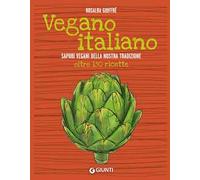 Vegano italiano. Sapori vegani della nostra tradizione. Oltre 150 ricette