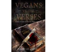 VEGANS VERSUS THE VERSES: A Bible Handbook For the Vegan Activist