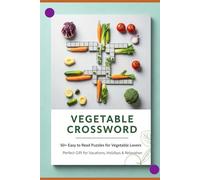 Vegetable Crossword: 50+ Easy to Read Puzzles for Vegetable Lovers | 6x9 Inches, 120 Pages | Perfect Gift for Vacations, Holidays & Relaxation