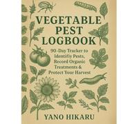 Vegetable Garden Pest & Disease Logbook: 90-Day Tracker to Identify Pests, Record Organic Treatments & Protect Your Harvest
