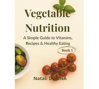 Vegetable Nutrition: A Simple Guide to Vitamins, Recipes & Healthy Eating