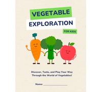 Vegetable Passport for Kids: A Taste-Test Adventure That Makes Trying Veggies Fun: 20+ Kid-Friendly Activity Pages to Explore, Track, and Love New Vegetables - With a Certificate of Completion!
