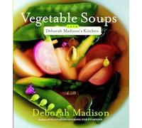Vegetable Soups from Deborah Madison's Kitchen