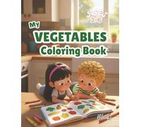 Vegetables Coloring Book for 2-6 Years Old Kids and Toddlers: A Cute and Educational Activity Book to Teach Healthy Foods, Colors, and Creativity