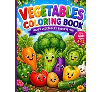 Vegetables Coloring Book for Kids Ages 4-12: Exciting 50 Vegetables with Fun, Friendly Names - A Beginner-Friendly First Coloring Adventure for Kids to Color, Explore, and Learn!