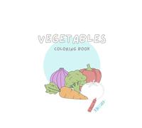 Vegetables Coloring Book: Fun and Easy Vegetable Coloring Pages for Kids and Toddlers