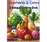 Vegetables & Colors A Bilingual Coloring Book: English & Italian Edition