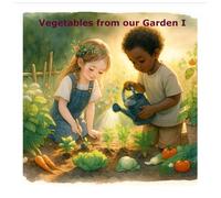 Vegetables from our Garden - I: Vegetables which grow above the Earth