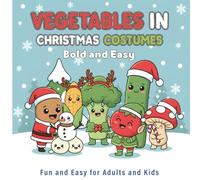 Vegetables in Christmas Costumes Coloring Book: Cute Holiday Vegetable Characters, Bold Outlines, Easy and Fun Pages for Kids and Adults