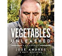 Vegetables Unleashed: A Plant-Based Vegetarian Cookbook by Andrés, José