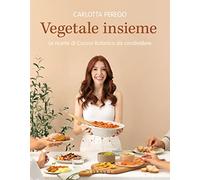 Vegetale insieme. Le ricette di Cucina Botanica da condividere
