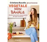 VEGETALE NON BANALE. RICETTE AUTENTICHE E SORPRENDENTI PER OGNI OCCASIONE -