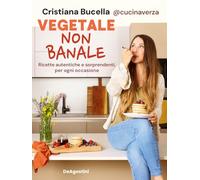 VEGETALE NON BANALE. RICETTE AUTENTICHE E SORPRENDENTI PER OGNI OCCASIONE -