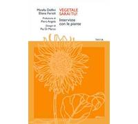 Vegetale sarai tu! Interviste con le piante