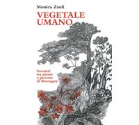Vegetale umano. Incontri tra piante e persone di Romagna - 2024 -