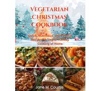 Vegetarian Christmas Cookbook: Quick, Nutritious, and Festive Recipes for Joyful Holiday Cooking at Home
