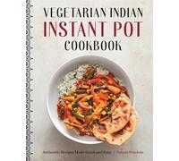 Vegetarian Indian Instant Pot Cookbook: Authentic Recipes Made Quick and Easy