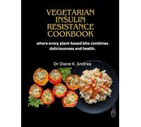 VEGETARIAN INSULIN RESISTANCE COOKBOOK: where every plant-based bite combines deliciousness and health.