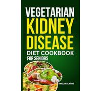VEGETARIAN KIDNEY DISEASE DIET COOKBOOK FOR SENIORS: Quick and Tasty Nutritious Low Sodium and Low Potassium Recipes for Healthy Living