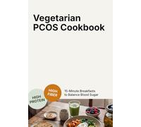 Vegetarian PCOS Cookbook: 15-Minute Breakfasts to Balance Blood Sugar: Insulin-friendly | High Protein | Low Glycemic Diet Plans