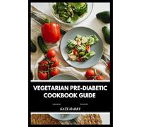 Vegetarian Pre-Diabetic Cookbook Guide: A Practical Plant-Based Plan to Balance Blood Sugar and Support Metabolic Wellness