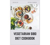 Vegetarian Sibo Diet Cookbook: Low-FODMAP Plant-Based Recipes to Reduce Bloating, Heal Your Gut, and Relieve IBS Symptoms