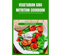 Vegetarian SIBO Nutrition Cookbook: A Practical Guide to Low-FODMAP Meals, Gut-Friendly Ingredients and Delicious Recipes for Supporting Digestive Wellness