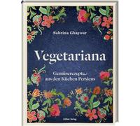 Vegetariana: Gemüserezepte aus den Küchen Persiens