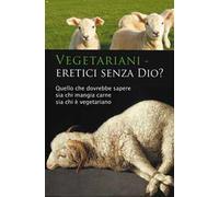 Vegetariani - eretici senza Dio? Quello che dovrebbe sapere sia chi mangia carne sia chi è vegetariano