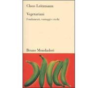 Vegetariani. Fondamenti, vantaggi e rischi