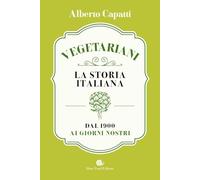 Vegetariani. La storia italiana dal 1900 ai giorni nostri