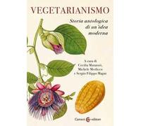 Vegetarianismo. Storia antologica di un'idea moderna