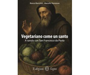 Vegetariano come un santo. A tavola con San Francesco da Paola [Paperback] [Oct
