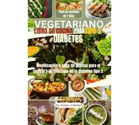 VEGETARIANO LIBRO DE COCINA PARA TIPO 2 DIABETES: Modificación a base de plantas para el control y la reversión de la diabetes tipo 2