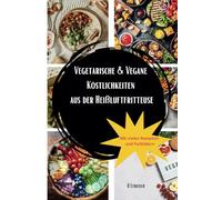 Vegetarische & Vegane Köstlichkeiten aus der Heißluftfritteuse