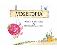 VEGETOPIA: A Book About Vegetables for Children: Fun Rhymes and Colorful Illustrations that Teach Kids Healthy Eating, Nutrition, and the Magic of Nature!