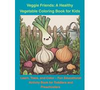 Veggie Friends: A Healthy Vegetable Coloring Book for Kids: Learn, Trace, and Color - Fun Educational Activity Book for Toddlers and Preschoolers