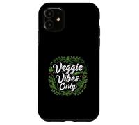 Veggie Vibes Only Plant Based Vegetarian Vegan Lifestyle Custodia per iPhone 11