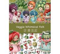 Veggie Whimsical Folk. Cut and Collage: Ephemera Book with Fruit and Vegetable Children for Junk Journals, Scrapbooking and Paper Crafts