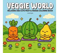 Veggie World: Relaxing and Cute Fruit & Veggie Coloring Book