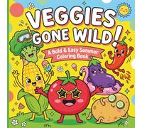Veggies Gone Wild: A Bold & Easy Summer Coloring Book: Funny Anthropomorphic Vegetables for Kids, Teens & Adults Who Love Cozy Kawaii Art