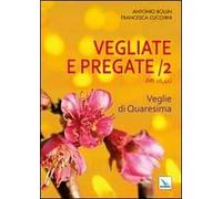 Vegliate e pregate. Vol. 2: Veglie di Quaresima