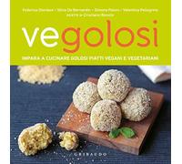 Vegolosi. Impara a cucinare golosi piatti vegani e vegetariani