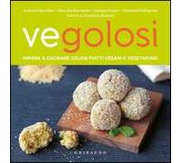 Vegolosi. Impara a cucinare golosi piatti vegani e vegetariani