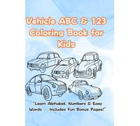 Vehicle ABC & 123 Coloring Book for Kids: “Learn Alphabet, Numbers & Easy Words - Includes Fun Bonus Pages!”