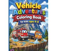 Vehicle Adventures Coloring Book For Kids Ages 4-8: A Fun and Educational Coloring Book Filled with Trucks, Construction Vehicles, Cute Stories, and Creative Adventures